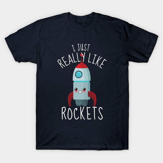 I Just Really Like Rockets T-Shirt by DesignArchitect